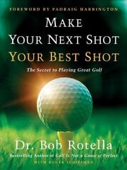 Make Your Next Shot Your Best Shot: The Secret to Playing Great Golf цена и информация | Книги о питании и здоровом образе жизни | pigu.lt