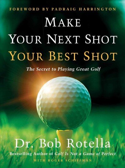 Make Your Next Shot Your Best Shot: The Secret to Playing Great Golf цена и информация | Knygos apie sveiką gyvenseną ir mitybą | pigu.lt