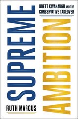 Supreme Ambition: Brett Kavanaugh and the Conservative Takeover цена и информация | Книги по социальным наукам | pigu.lt