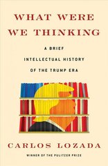 What Were We Thinking: A Brief Intellectual History of the Trump Era kaina ir informacija | Socialinių mokslų knygos | pigu.lt