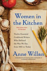 Women in the Kitchen: Twelve Essential Cookbook Writers Who Defined the Way We Eat, from 1661 to Today цена и информация | Книги рецептов | pigu.lt