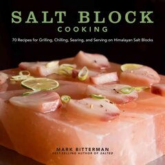 Salt Block Cooking: 70 Recipes for Grilling, Chilling, Searing, and Serving on Himalayan Salt Blocks kaina ir informacija | Receptų knygos | pigu.lt