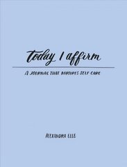 Today I Affirm: A Journal that Nurtures Self-Care kaina ir informacija | Saviugdos knygos | pigu.lt