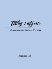 Today I Affirm: A Journal that Nurtures Self-Care цена и информация | Самоучители | pigu.lt