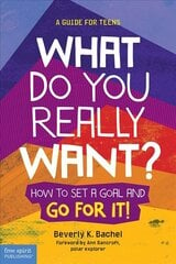 What Do You Really Want?: How to Set a Goal and Go for It! a Guide for Teens 2nd edition цена и информация | Книги для подростков и молодежи | pigu.lt
