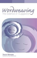 Wordweaving: The Science of Suggestion - A Comprehensive Guide to Creating Hypnotic Language Revised edition, Volume 1 kaina ir informacija | Socialinių mokslų knygos | pigu.lt
