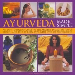Ayurveda Made Simple: An Easy-to-follow Guide to the Ancient Indian System of Health and Diet by Body Type, with Over 150 Photographs цена и информация | Самоучители | pigu.lt