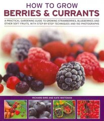 How to Grow Berries and Currants: A Practical Gardening Guide for Great Results, with Step-by-step Techniques and 185 Colour Photographs цена и информация | Книги по садоводству | pigu.lt