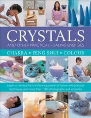 Crystals and other Practical Healing Energies: Chakra, Feng Shui, Colour: Learn to harness the transforming power of nature with practical techniques and over 1000 photographs and artworks kaina ir informacija | Saviugdos knygos | pigu.lt