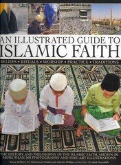 Illustrated Guide to Islamic Faith: an Authoritative Account of the History and Philosophy of the Islamic Faith, Shown in More Than 300 Photographs and Fine-art Illustrations kaina ir informacija | Dvasinės knygos | pigu.lt