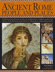 Life in Ancient Rome: An Illustrated Reference to the Art, Architecture, Religion, Society and Culture of Roman World with Over 450 Pictures, Maps and Artworks kaina ir informacija | Istorinės knygos | pigu.lt