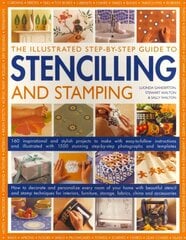 Illustrated Step-by-step Guide to Stencilling and Stamping: 160 Inspirational and Stylish Projects to Make with Easy-to-follow Instructions and Illustrated with 1500 Stunning Step-by-step Photographs and Templates цена и информация | Книги о питании и здоровом образе жизни | pigu.lt