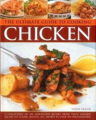 Ultimate Guide to Cooking Chicken: A Collection of 200 Step-by-Step Recipes from Tasty Summer Salads to Classic Roasts, All Shown in Over 900 Photographs kaina ir informacija | Receptų knygos | pigu.lt