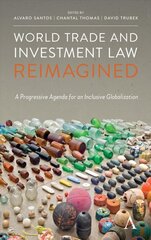 World Trade and Investment Law Reimagined: A Progressive Agenda for an Inclusive Globalization цена и информация | Книги по экономике | pigu.lt