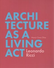 Architecture as a Living Act: Leonardo Ricci kaina ir informacija | Knygos apie architektūrą | pigu.lt