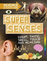 Science is Everywhere: Super Senses: Sight, taste, smell, touch and hearing Illustrated edition цена и информация | Книги для подростков  | pigu.lt