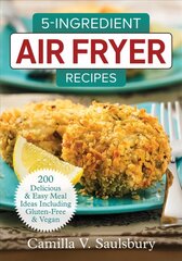 5 Ingredient Air Fryer Recipes: 175 Delicious & Easy Meal Ideas Including Gluten-Free and Vegan 2018 цена и информация | Книги рецептов | pigu.lt