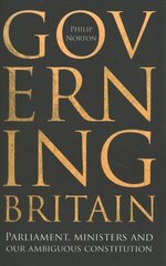 Governing Britain: Parliament, Ministers and Our Ambiguous Constitution kaina ir informacija | Socialinių mokslų knygos | pigu.lt