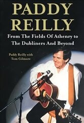 Paddy Reilly: From The Fields of Athenry to The Dubliners and Beyond цена и информация | Биографии, автобиографии, мемуары | pigu.lt