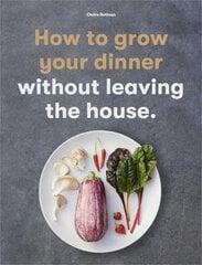 How to Grow Your Dinner: Without Leaving the House цена и информация | Книги по садоводству | pigu.lt