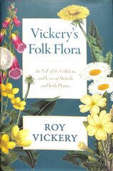 Vickery's Folk Flora: An A-Z of the Folklore and Uses of British and Irish Plants цена и информация | Книги о питании и здоровом образе жизни | pigu.lt