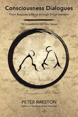 Consciousness Dialogues: From Beginner's Mind through Enlightenment: 150 Conversations with Peter Ralston цена и информация | Книги по социальным наукам | pigu.lt