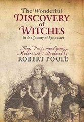 Thomas Potts, the Wonderful Discovery of Witches in the County of Lancaster: Modernised and Introduced by Robert Poole цена и информация | Духовная литература | pigu.lt