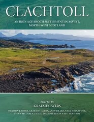 Clachtoll: An Iron Age Broch Settlement in Assynt, North-west Scotland kaina ir informacija | Istorinės knygos | pigu.lt