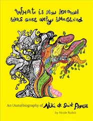 What Is Now Known Was Once Only Imagined: An (Auto)Biography of Niki de Saint Phalle цена и информация | Книги об искусстве | pigu.lt