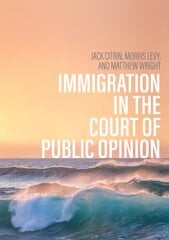 Immigration in the Court of Public Opinion цена и информация | Книги по социальным наукам | pigu.lt