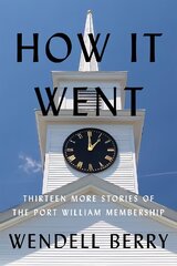 How It Went: Thirteen Stories of the Port William Membership kaina ir informacija | Fantastinės, mistinės knygos | pigu.lt