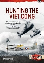 Hunting the Viet Cong: Volume 1 - The Counterinsurgency Campaign in South Vietnam 1961-1963. The Strategic Hamlet Programme kaina ir informacija | Istorinės knygos | pigu.lt