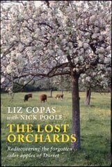 Lost Orchards: Rediscovering the forgotten apple varieties of Dorset цена и информация | Книги по садоводству | pigu.lt