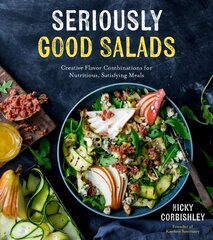 Seriously Good Salads: Creative Flavor Combinations for Nutritious, Satisfying Meals цена и информация | Книги рецептов | pigu.lt