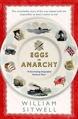 Eggs or Anarchy: The remarkable story of the man tasked with the impossible: to feed a nation at war kaina ir informacija | Istorinės knygos | pigu.lt
