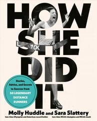 How She Did It: Stories, Advice, and Secrets to Success from Forty Legendary Distance Runners цена и информация | Книги о питании и здоровом образе жизни | pigu.lt