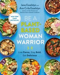 Be A Plant-based Woman Warrior: Live Fierce, Stay Bold, Eat Delicious цена и информация | Книги рецептов | pigu.lt