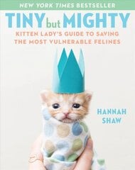 Tiny But Mighty: Kitten Lady's Guide to Saving the Most Vulnerable Felines цена и информация | Книги о питании и здоровом образе жизни | pigu.lt
