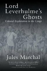 Lord Leverhulme's Ghosts: Colonial Exploitation in the Congo цена и информация | Исторические книги | pigu.lt