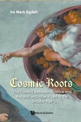 Cosmic Roots: The Conflict Between Science And Religion And How It Led To The Secular Age kaina ir informacija | Dvasinės knygos | pigu.lt