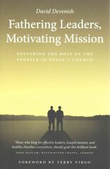 Fathering Leaders, Motivating Mission: Restoring the Role of the Apostle in Today's Church: Restoring the Role of the Apostle in Todays Church цена и информация | Духовная литература | pigu.lt