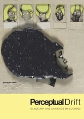 Perceptual Drift: Black Art and an Ethics of Looking цена и информация | Книги об искусстве | pigu.lt