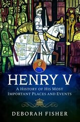 Henry V A History of His Most Important Places and Events kaina ir informacija | Biografijos, autobiografijos, memuarai | pigu.lt