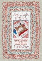 Say it with a Stitch: Mix and match 10 projects with over 45 sentiments and designs to create irresistible stitcheries that speak 1000 words kaina ir informacija | Knygos apie sveiką gyvenseną ir mitybą | pigu.lt