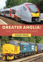 Greater Anglia: The First Ten Years цена и информация | Путеводители, путешествия | pigu.lt