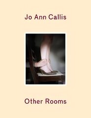 Jo Ann Callis: Other Rooms kaina ir informacija | Fotografijos knygos | pigu.lt