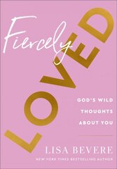 Fiercely Loved - God`s Wild Thoughts about You: God's Wild Thoughts about You kaina ir informacija | Dvasinės knygos | pigu.lt