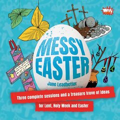 Messy Easter: Three complete sessions and a treasure trove of ideas for Lent, Holy Week and Easter цена и информация | Духовная литература | pigu.lt