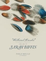 Without hands: the art of Sarah Biffin kaina ir informacija | Knygos apie meną | pigu.lt