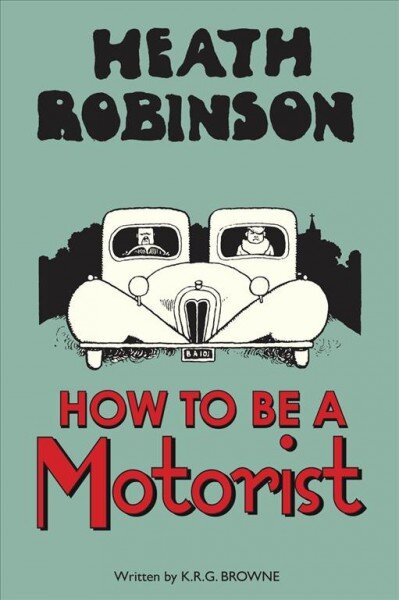 Heath Robinson: How to be a Motorist: How to be a Motorist 2nd edition kaina ir informacija | Fantastinės, mistinės knygos | pigu.lt